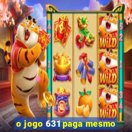 o jogo 631 paga mesmo